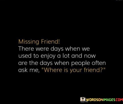 Missing-Friend-There-Were-Days-When-We-Quotes