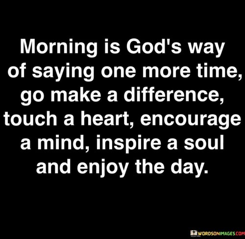Morning Is God's Way Of Saying One More Time Quotes