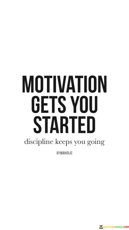 Motivation Gets You Started Quotes