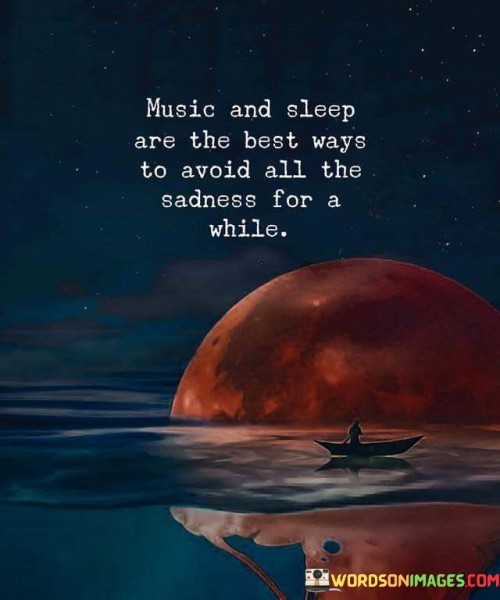 Music And Sleep Are The Best Ways To Avoid All The Quotes