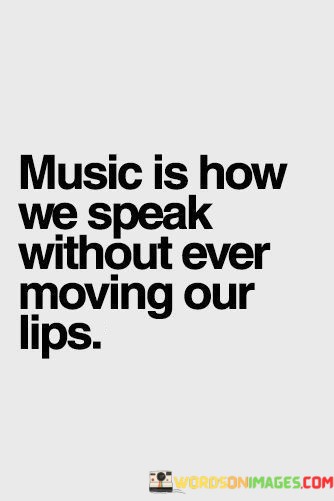 Music-Is-How-We-Speak-Without-Ever-Moving-Our-Lips-Quotes.jpeg