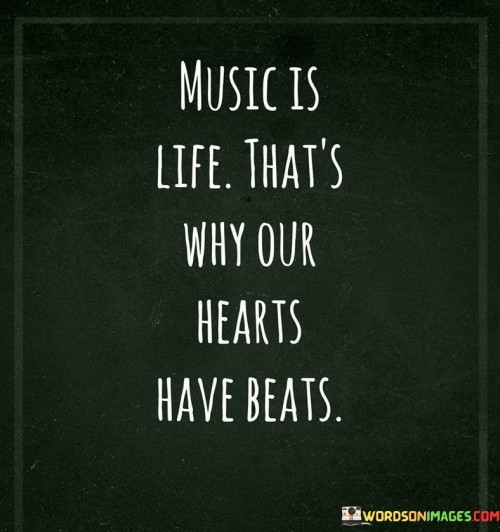 Music-Is-Life-Thats-Why-Our-Hearts-Have-Quotes.jpeg