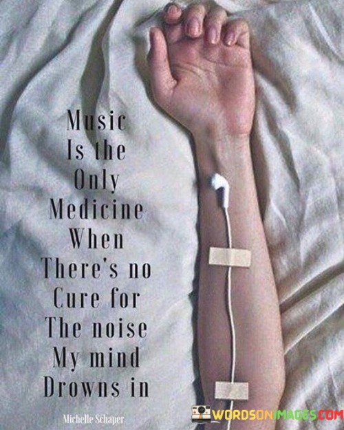 Music-Is-The-Only-Medicine-When-Theres-No-Cure-Quotes.jpeg