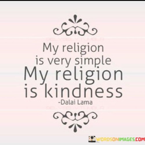 My Religion Is Very Simple My Religion Is Kindness Quotes