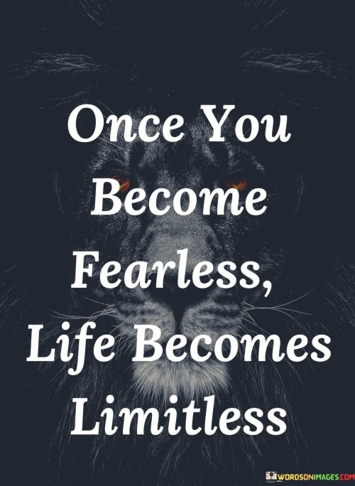 Once-You-Become-Fearless-Life-Becomes-Limitless-Quotes