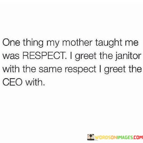 One Thing My Mother Taught Me Was Respect Quotes