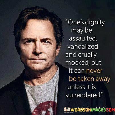 Ones-Dignity-May-Be-Assaulted-Vandailzed-And-Cruelly-Quotes.jpeg