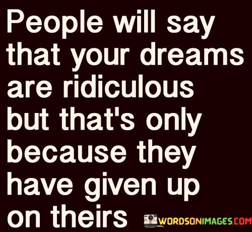 People-Will-Say-That-Your-Dreams-Are-Ridiculous-But-Thats-Quotes.jpeg