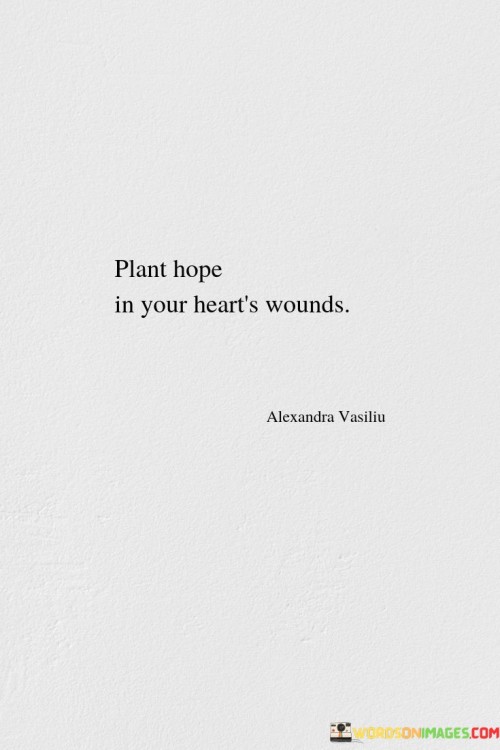 Plant Hope Is Very Heart Wounds Quotes