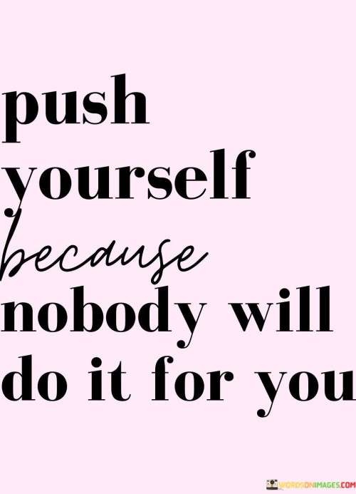 Push-Yourself-Because-Nobody-Will-Quotes.jpeg