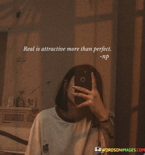 Real Is Attractive More Than Perfect Quotes