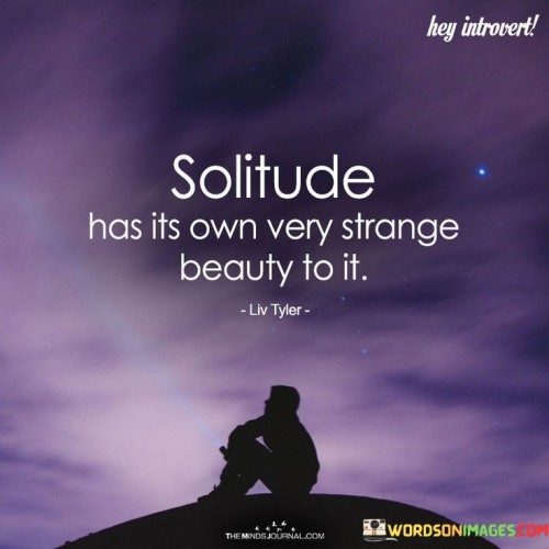 Solitude Has Its Own Very Strange Beauty To It Quotes