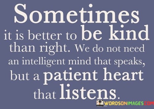 Sometimes It Is Better To Be Kind Than Right Quotes