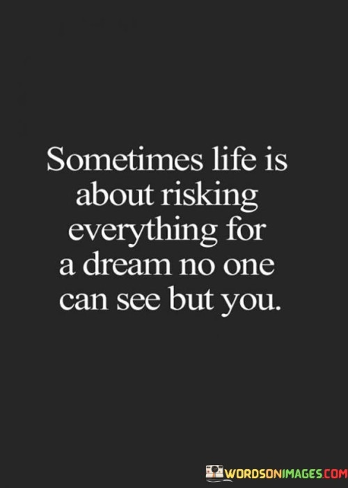 Sometimes Life Is About Risking Everything Quotes