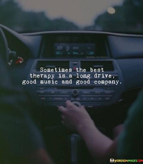 Sometimes-The-Best-Therapy-Is-A-Long-Drive-Good-Music-And-Quotes.jpeg