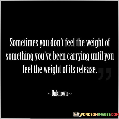 Sometimes-You-Dont-Feel-The-Weight-Of-Something-Quotes.jpeg