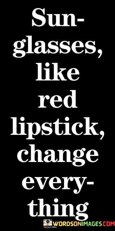 Sun-Glasses-Like-Red-Lipstick-Change-Every-Thing-Quotes.jpeg