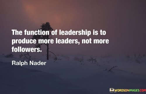 The Function Of Leadership Is To Produce Quotes