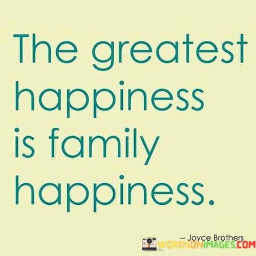 The Greatest Happiness Is Family Happiness Quotes