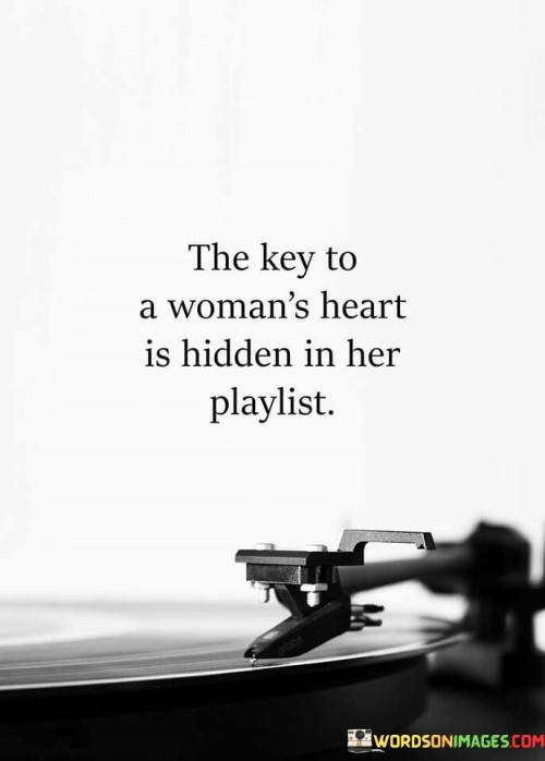 The-Key-To-A-Womans-Heart-Is-Hidden-In-Her-Playlist-Quotes.jpeg