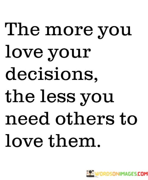 The More You Love Your Decisions The Less You Quotes