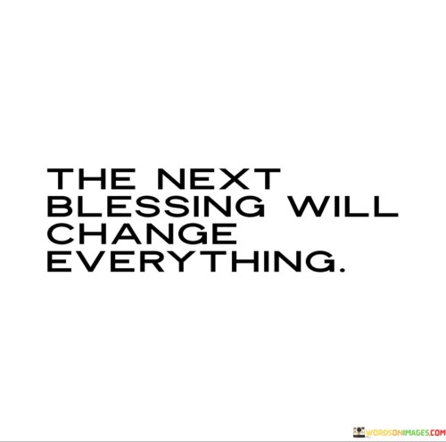 The Next Blessing Will Change Everything Quotes