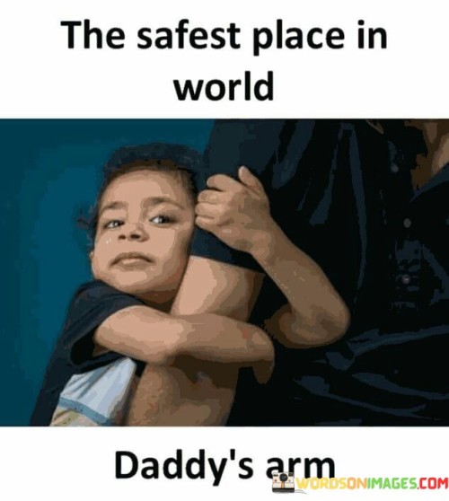 The Safest Place In World Daddy's Arm Quotes