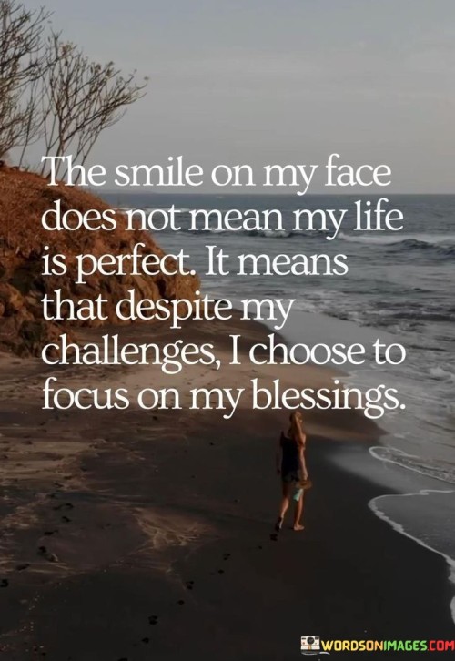 The-Smile-On-My-Face-Does-Not-Mean-My-Life-Is-Perfect-It-Means-That-Despite-My-Challenges-Quotes