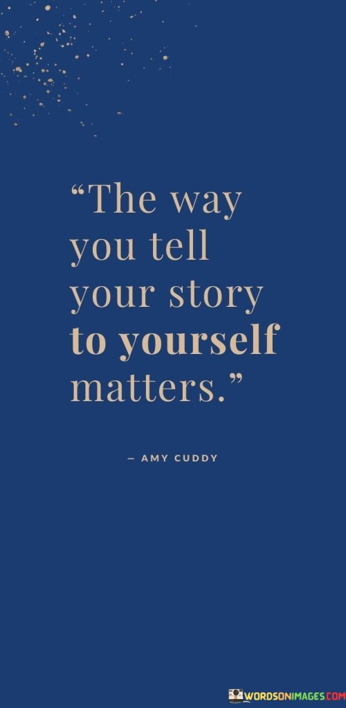 The-Way-You-Tell-Your-Story-To-Yourself-Matters-Quotes.jpeg