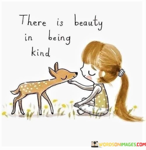 There Is Beauty In Being Kind Quotes