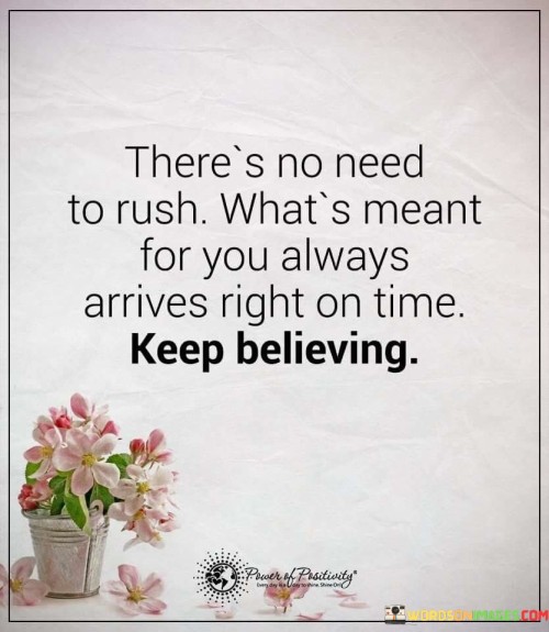 There's No Need To Rush What's Meant For You Always Quotes