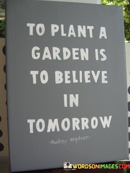 To-Plant-A-Garden-Is-To-Believe-In-Tomorrow-Quotes.jpeg