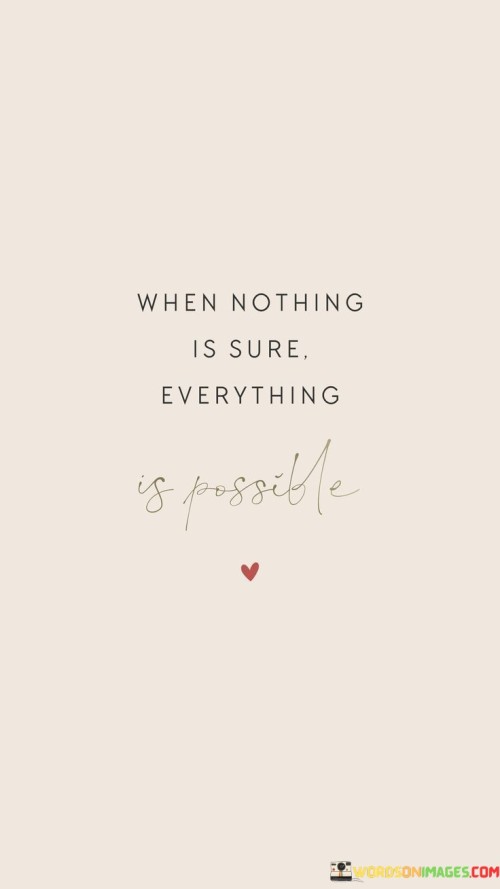 When Nothing Is Sure Everything Is Possible Quotes