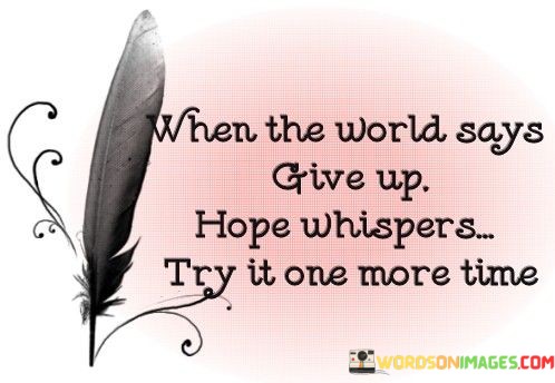 When The World Says Give Up Hope Whispers Quotes