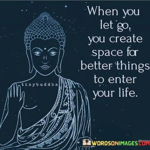 When You Let Go You Create Space For Quotes