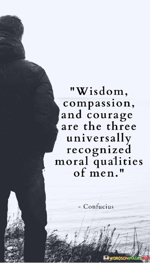 Wisdom Compassion And Courage Are The Quotes