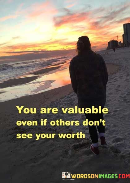 You-Are-Valuable-Even-If-Others-Dont-See-Your-Worth-Quotes.jpeg