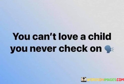 You Can't Love A Child You Never Check On Quotes
