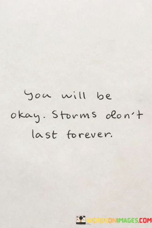 You-Will-Be-Okay-Storms-Dont-Last-Forever-Quotes.jpeg