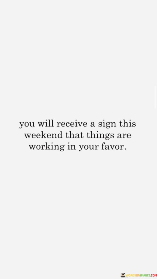 You Will Receive A Sign This Weekend That Things Are Working Quotes