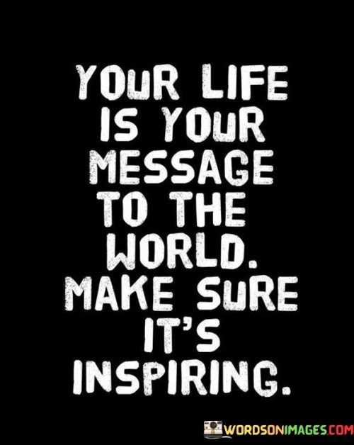 Your Life Is Your Message To The World Make Quotes