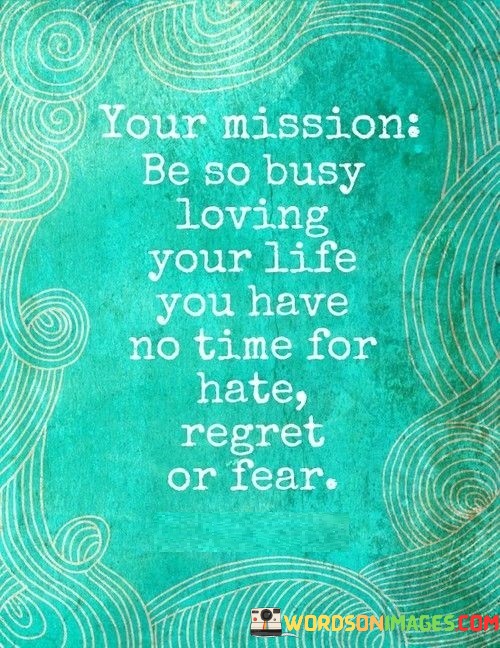 Your-Mission-Be-So-Busy-Loving-Your-Life-Quotes.jpeg