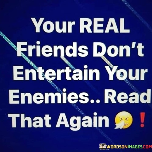 Your Real Friends Don't Entertain Quotes