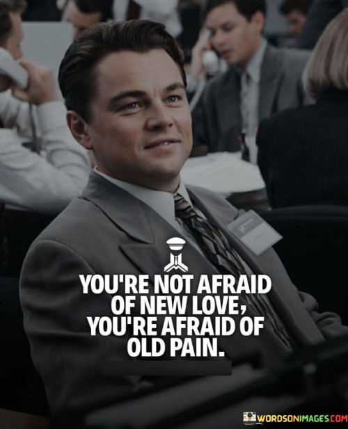 You're Not Afraid Of New Love Quotes