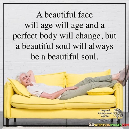 A Beautiful Face Will Age Will Age Quotes