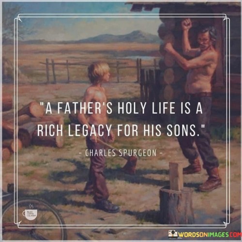 A Father's Holy Life Is A Rich Legacy For His Sons Quotes