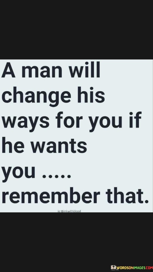A-Man-Will-Change-His-Ways-For-You-If-He-Quotes.jpeg