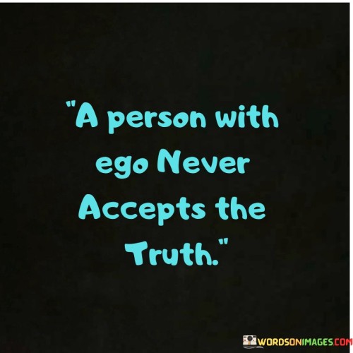 A-Person-With-Ego-Never-Accepts-The-Truth-Quotes.jpeg