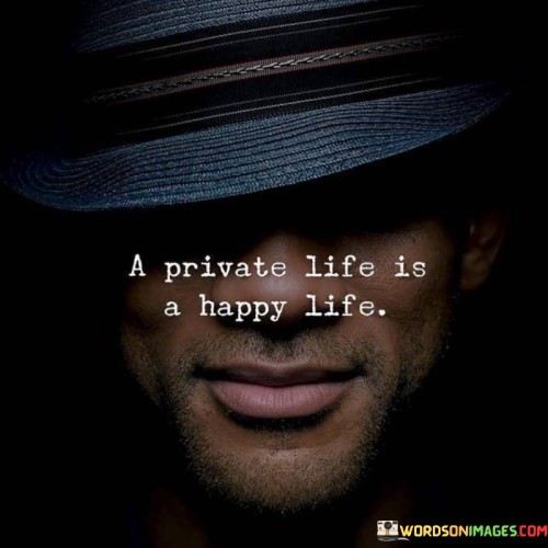 A Private Life Is A Happy Life Quotes