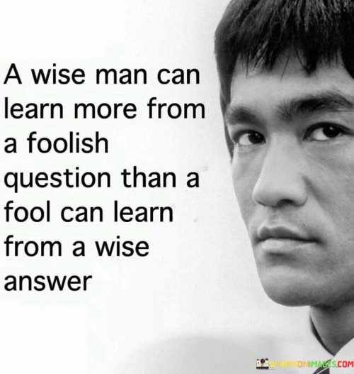 A-Wise-Man-Can-Learn-More-From-A-Foolish-Quotes